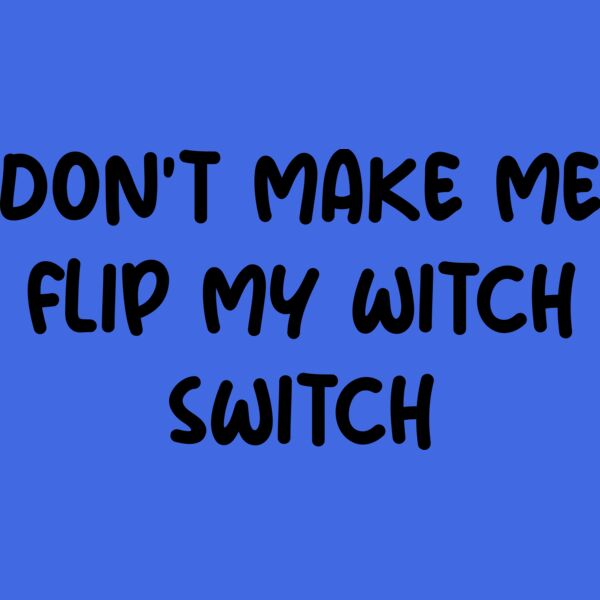 Don't Make Me Flip My Witch Switch! Thumbnail