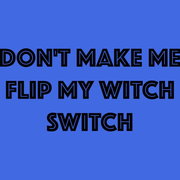 Don't Make Me Flip My Witch Switch!  Black. Thumbnail